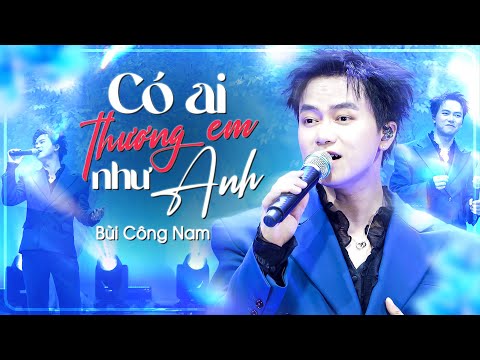 Có Ai Thương Em Như Anh - Bùi Công Nam Đặt Trọn Cảm Xúc Trong Từng Câu Hát Khiến Khán Giả XAO XUYẾN