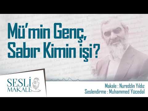 MÜ'MİN GENÇ, SABIR KİMİN İŞİ? | Sesli Makale - Nureddin Yıldız