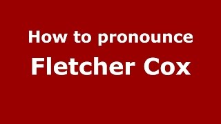 How to pronounce Fletcher Cox