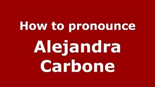 How to pronounce Alejandra Carbone