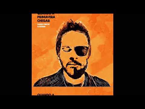 Quando A Primavera Chegar (part. Roggs) - Danilo Grow