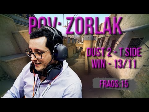 POV ZORLAK - DUST 2 - WIN 13/11 - T SIDE