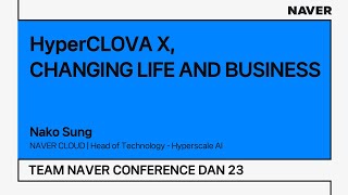 [TEAM NAVER CONFERENCE DAN 23] HyperCLOVA X, CHANGING LIFE AND BUSINESS