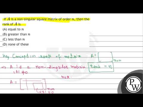 If \( A \) is a non-singular square matrix of order \( n \), then the rank of \( A \) is (A) equ...
