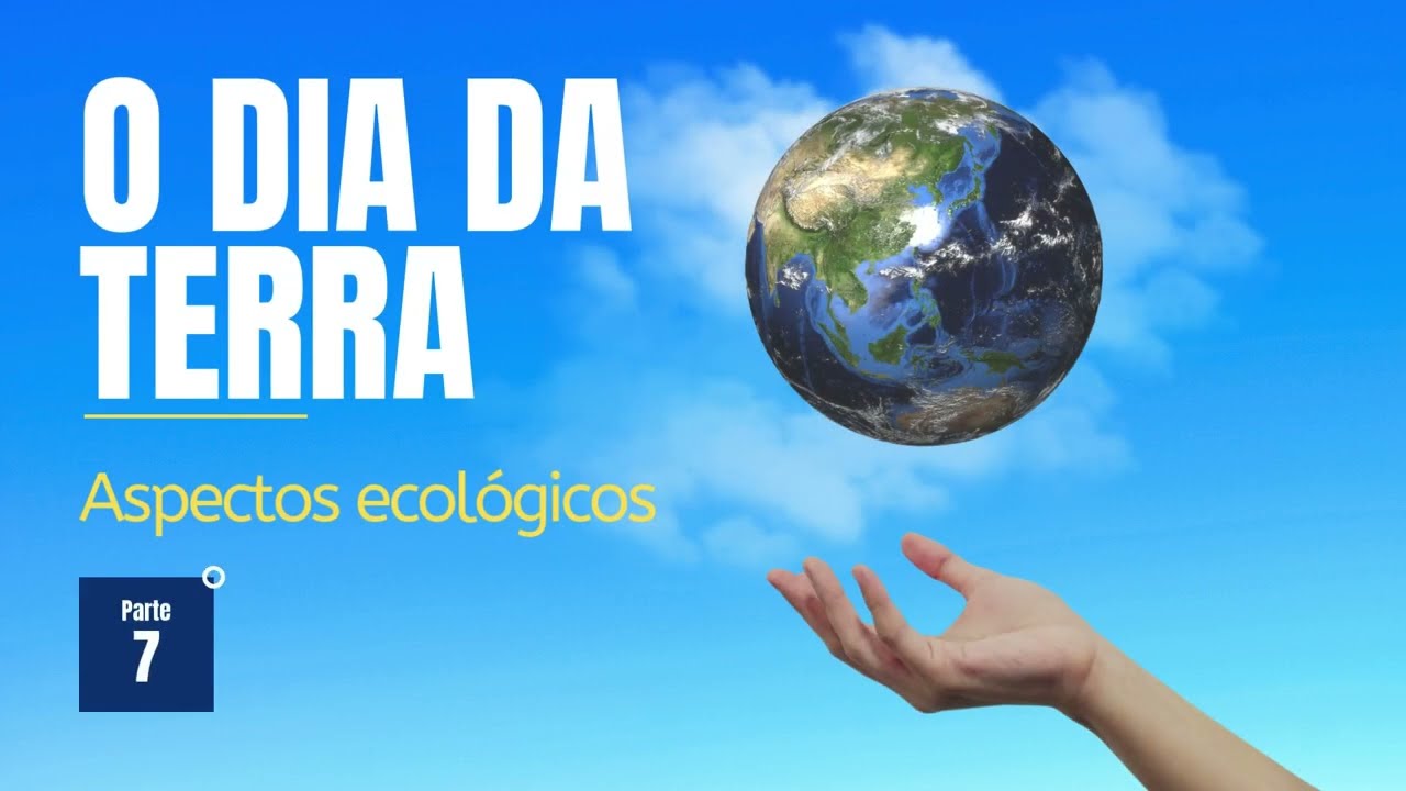 SÉRIE - O DIA DA TERRA - PARTE 7 - ECOLOGIA