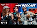RAYE (Season 2, Episode 16) | +44 Podcast with Sideman & Zeze Millz | Amazon Music