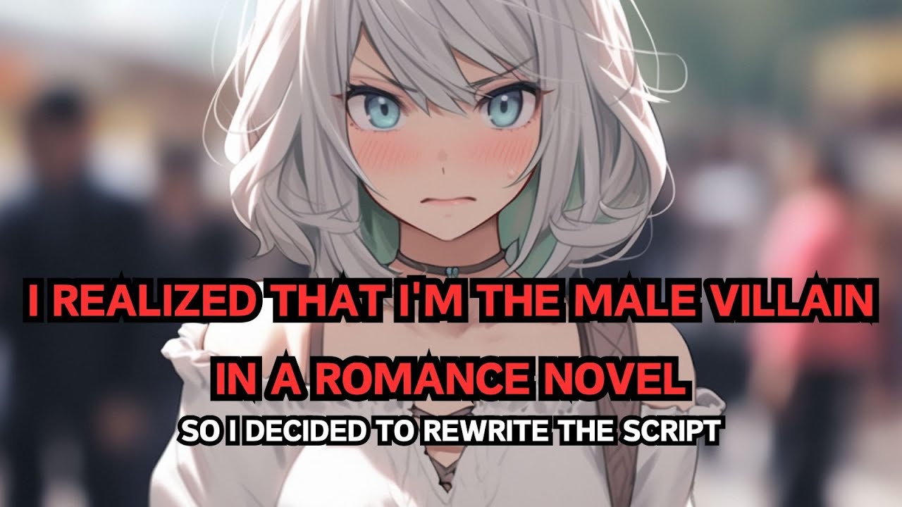 📕 I Realized That I'm the Male Villain in a Romance Novel, So I Decided to Rewrite the Script