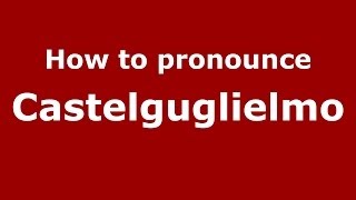 How to pronounce Castelguglielmo