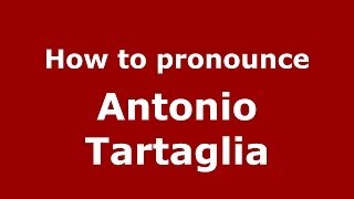 How to pronounce Antonio Tartaglia