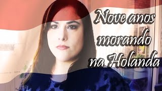 Nove anos morando na Holanda