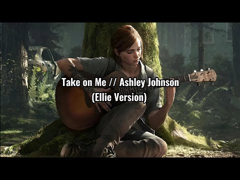 Take on Me // Ashley Johnson (Ellie Version) [Lyrics]