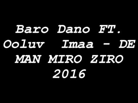 Baro Dano FT  Ooluv  Imaa   DE MAN MIRO ZIRO 2016