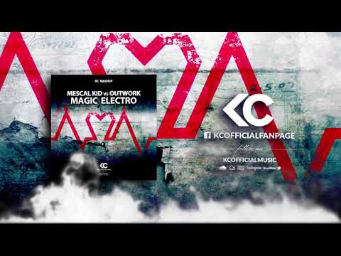Mescal Kid vs Outwork - Magic Electro (KC Mashup)