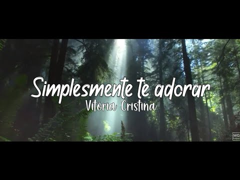 Simplesmente te adorar - Vitória Cristina {Letra}