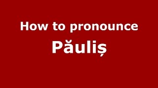 How to pronounce Păuliș