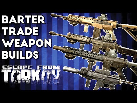 High End Barter Trade Weapon Builds - Escape From Tarkov