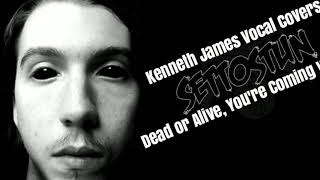 Dead or Alive, You&#39;re Coming With Me! - SET TO STUN Vocal Cover by Kenneth James