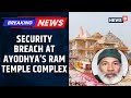 Man From Kashmir Detained After Alleged Namaz Attempt Inside Ayodhya S Ram Mandir News18