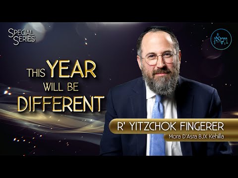 Special Series - This Year Will Be Different | Rabbi Yitzchok Fingerer
