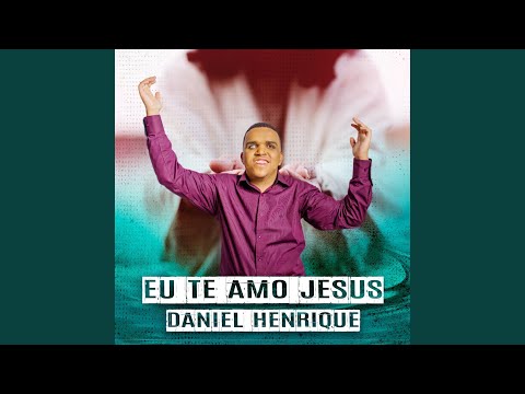 Eu Te Amo Jesus - Daniel Henrique