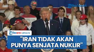 Trump Sebut Iran Negara Sponsor Teror Nomor 1 di Dunia: Kalian Tak akan Pernah Punya Senjata Nuklir