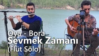 Sevmek Zamanı - Oya - Bora ( Flüt Solo ) Ersan Tay - Mustafa Tuna