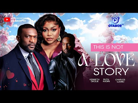 THIS IS NOT A LOVE STORY /KENNETH OKOLIE / RUTH KADIRI / CHARLES UJOMO / UCHENNA OKERE