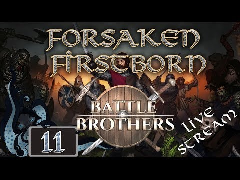 Battle Brothers:  Forsaken Firstborn (Live Stream Company) - Part #11 - Double Expert Difficulty