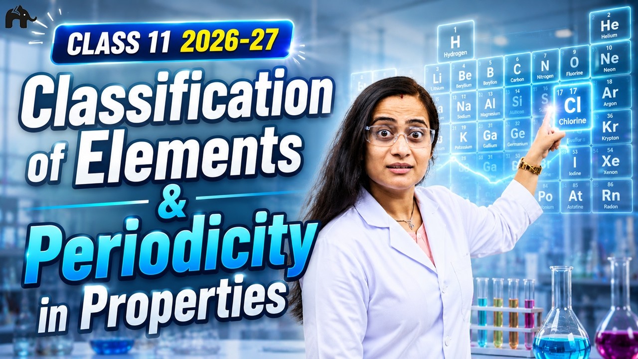 Classification of Elements & Periodicity in Properties Class 11 Chemistry One Shot| NCERT Cha 3 CBSE
