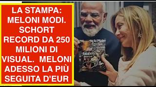 LA STAMPA: MELONI MODI. SCHORT RECORD DA 250 MILIONI DI VISUAL.  MELONI ADESSO LA PIÙ SEGUITA D'EUR