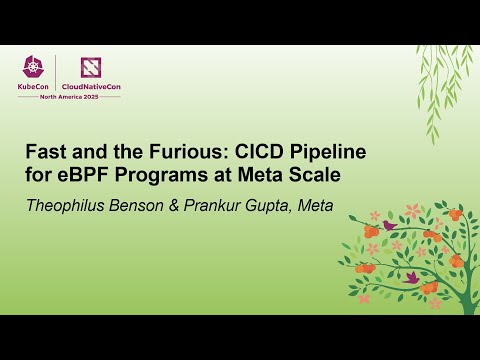 Fast and the Furious: CICD Pipeline for eBPF Programs at Meta S... Theophilus Benson & Prankur Gupta