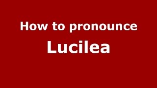 How to pronounce Lucilea