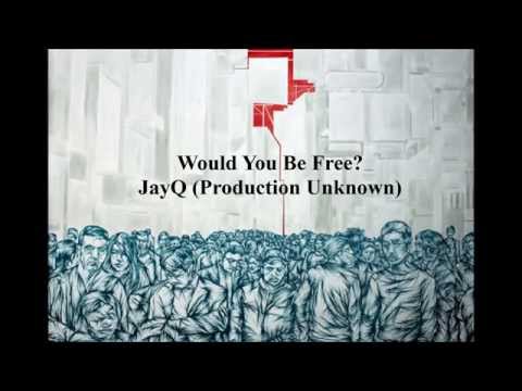 Would You Be Free- JayQ (Production Seth Cox)