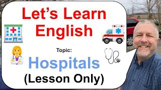 Let's Learn English! Topic: Hospitals 👩‍⚕️🩺🏥 (Lesson Only)