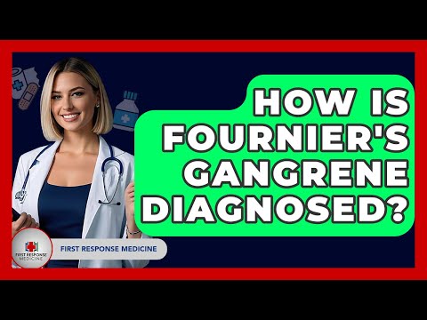 How Is Fournier's Gangrene Diagnosed? - First Response Medicine