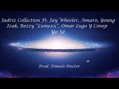 Jadriz Collection Ft. Jay Wheeler, Amaro, Young Izak, Bøzzy “Lionexx”, Omar Lugo Y Conep – Yo Sé