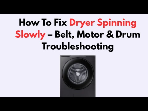 How To Fix Dryer Spinning Slowly – Belt, Motor & Drum Troubleshooting