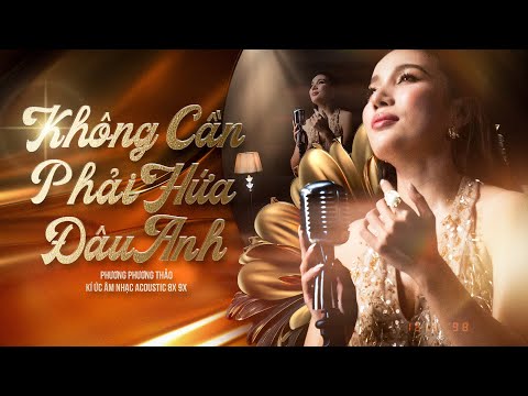 Không Cần Phải Hứa Đâu Anh ☘️ Phương Phương Thảo | Kí ức âm nhạc Acoustic 8x 9x