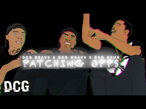 DCG Bsavv x DCG Msavv x DCG Shun - Patching Opps (Official Video)