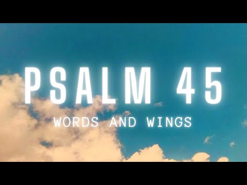 Listen to Psalm 45 - YOUR THRONE IS FOREVER AND EVER