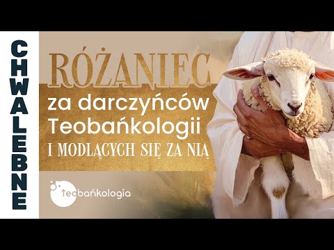 Różaniec Teobańkologia za darczyńców Teobańkologii i modlących się za nią | 3.12