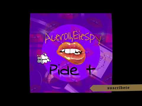 Acero11,Eiespy-Pide + (Audio) ♪♫