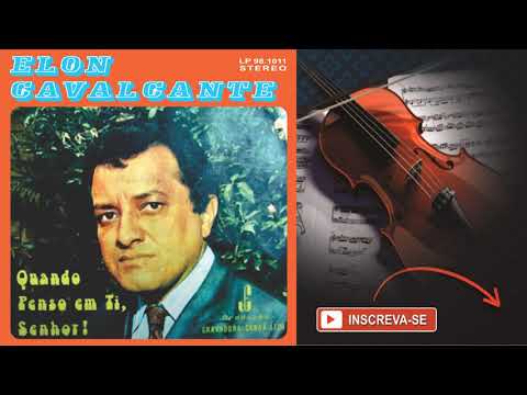 ELON CAVALCANTE ♫ | Quando Penso em Ti, Senhor • Álbum Completo