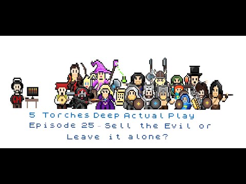 5 Torches Deep Actual Play - Episode 25 - Sell the Evil or Leave it alone?