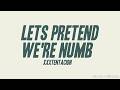 XXXTENTACION LETS PRETEND WE RE NUMB Lyrics