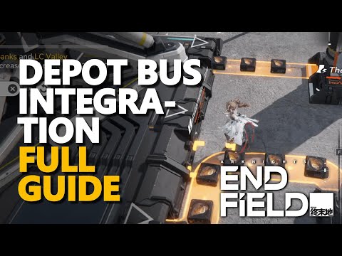 Depot Bus Integration FULL GUIDE Arknights Endfield