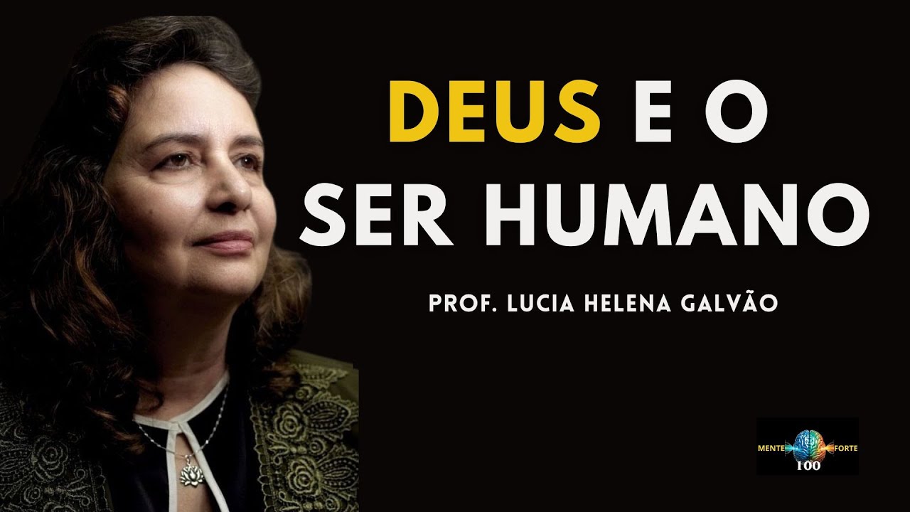 QUEM É DEUS? O QUE É O SER HUMANO? - LUCIA HELENA GALVAO