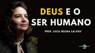 QUEM É DEUS? O QUE É O SER HUMANO? - LUCIA HELENA GALVAO