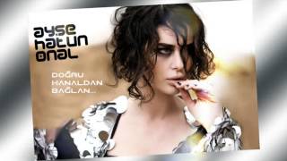Ayşe Hatun Önal - Doğru Kanaldan Bağlan