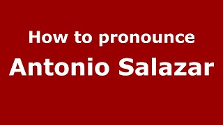 How to pronounce Antonio Salazar